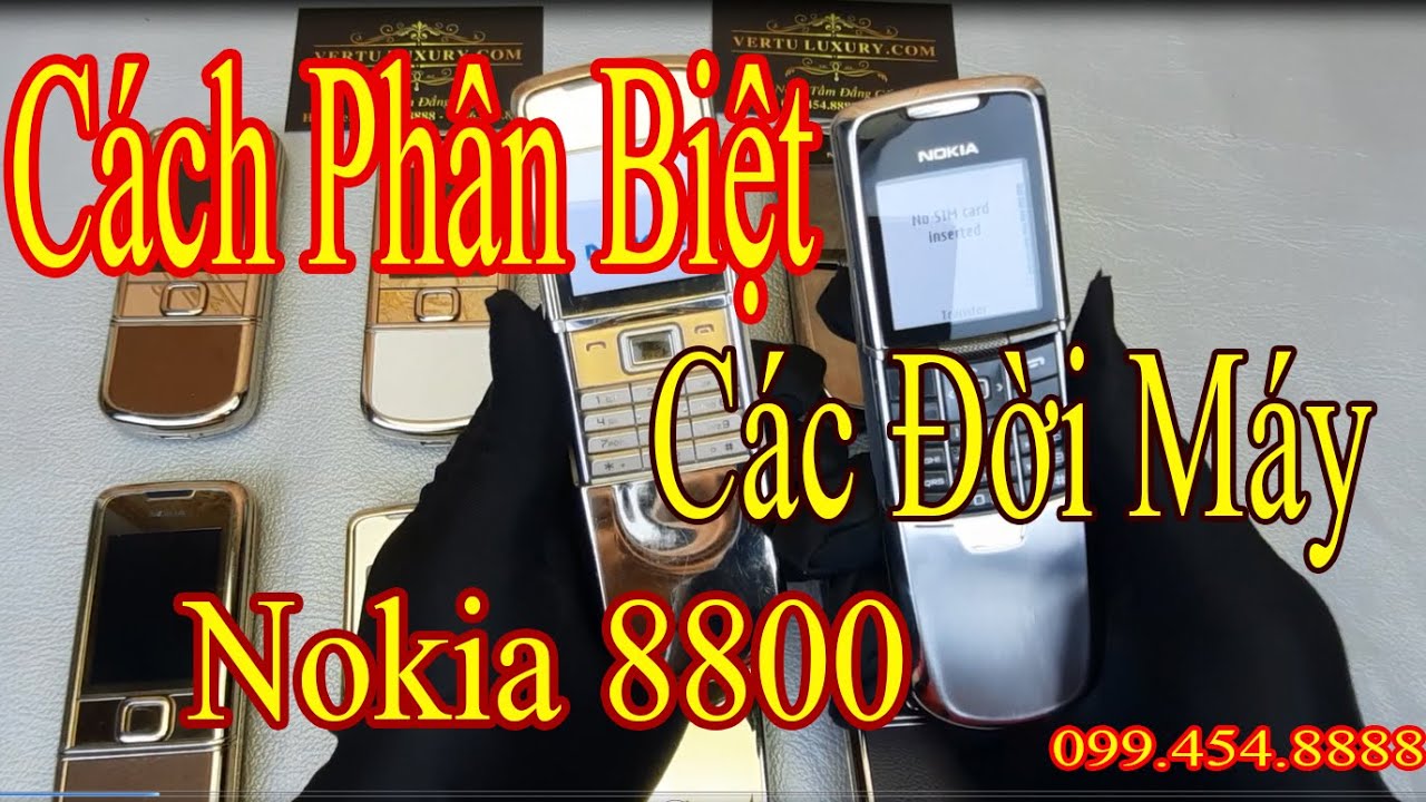 Cách Phân Biệt 3 Đời Nokia 8800 Chính Hãng Hiện Nay